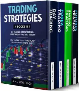Trading Strategies: 4 books in 1: Day Trading, Forex Trading, Swing Trading, Futures Trading. How to Trade and Make Money Troug