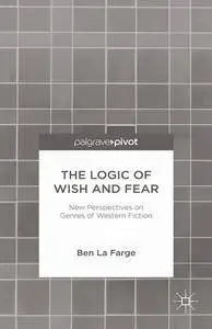 Ben La Farge, "The Logic of Wish and Fear: New Perspectives on Genres of Western Fiction"