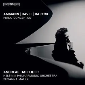 Andreas Haefliger, Susanna Mälkki, Helsinki Philharmonic Orchestra - Ammann, Ravel, Bartók: Piano Concertos (2020)