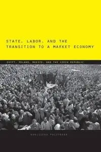 State, Labor, and the Transition to a Market Economy: Egypt, Poland, Mexico, and the Czech Republic [Repost]