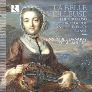 Tobie Miller, Marc Meisel & Ensemble Danguy - La belle vielleuse: The Virtuoso Hurdy Gurdy in 18th Century France (2017)