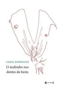 «O melindre nos dentes da besta» by Carol Rodrigues