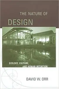 The Nature of Design: Ecology, Culture, and Human Intention