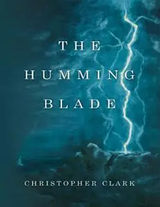 «The Humming Blade» by Christopher Clark