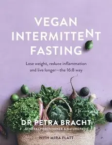 Vegan Intermittent Fasting: Lose Weight, Reduce Inflammation, and Live Longer - The 16:8 Way, UK Edition