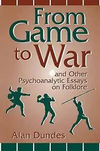 From Game to War and Other Psychoanalytic Essays on Folklore (Repost)