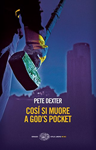 Cosí si muore a God's Pocket - Pete Dexter