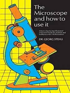 The Microscope and How to Use It