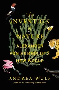 The Invention of Nature: Alexander Von Humboldt's New World (Repost)