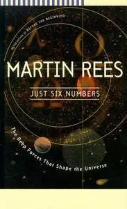 Just Six Numbers The Deep Forces That Shape The Universe 