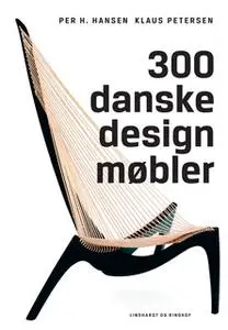 «300 danske designmøbler» by Per H. Hansen,Klaus Petersen