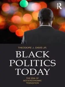 Black Politics Today: The Era of Socioeconomic Transition (Routledge Series on Identity Politics)
