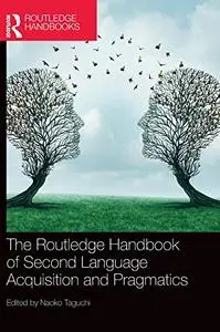 The Routledge Handbook of Second Language Acquisition and Pragmatics (The Routledge Handbooks in Second Language Acquisition)