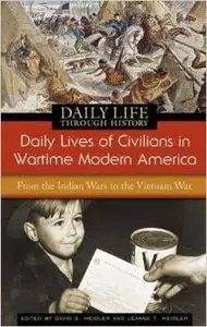 Daily Lives of Civilians in Wartime Modern America: From the Indian Wars to the Vietnam War by Jeanne T. Heidler (Repost)