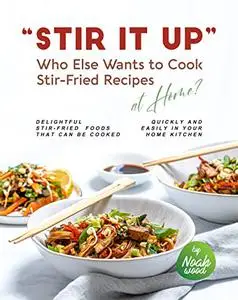 "Stir It Up" – Who Else Wants to Cook Stir-Fried Recipes at Home?