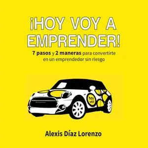 «¡Hoy voy a emprender!» by Alexis Díaz Lorenzo