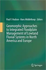 Geomorphic Approaches to Integrated Floodplain Management of Lowland Fluvial Systems in North America and Europe (Repost)