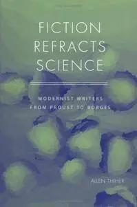 Fiction Refracts Science: Modernist Writers from Proust to Borges