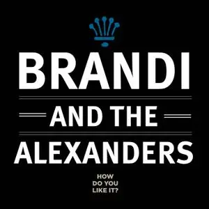 Brandi & the Alexanders - How Do You Like It? (2018)