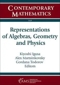 Representations of Algebras, Geometry and Physics