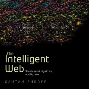 The Intelligent Web: Search, Smart Algorithms, and Big Data (Audiobook)