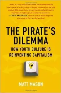 The Pirate's Dilemma: How Youth Culture Is Reinventing Capitalism