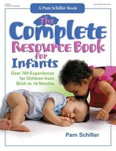 The Complete Resource Book for Infants: Over 700 Experiences for Children from Birth to 18 Months (Complete Resource Series)