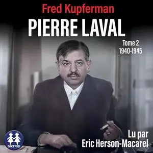 Fred Kupferman, "Pierre Laval - Tome 2 de 1940 à 1945"