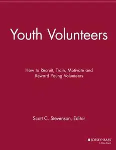 Scott C. Stevenson - Youth Volunteers: How to Recruit, Train, Motivate and Reward Young Volunteers (Repost)