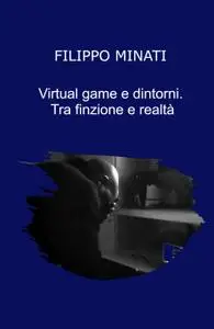 Virtual game e dintorni. Tra finzione e realtà