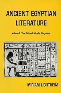 Ancient Egyptian Literature: Volume I: The Old and Middle Kingdoms
