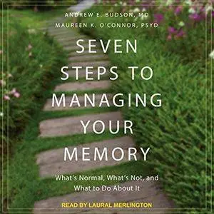 Seven Steps to Managing Your Memory: What's Normal, What's Not, and What to Do About It [Audiobook]