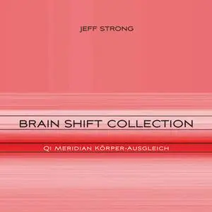 «Brain Shift Collection: Qi Meridian Körper-Ausgleich» by Jeff Strong