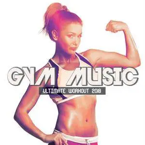 VA - Gym Music: Ultimate Workout 2018 (2018) {Ultra Playlists}