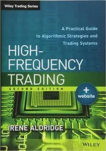 High-Frequency Trading: A Practical Guide to Algorithmic Strategies and Trading Systems Ed 2