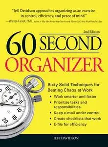 «60 Second Organizer: Sixty Solid Techniques for Beating Chaos at Work» by Jeff Davidson