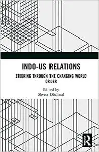 Indo-US Relations: Steering through the Changing World Order