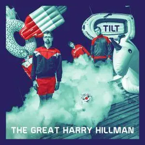 The Great Harry Hillman - Tilt (2017)