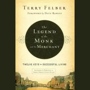 «The Legend of the Monk and the Merchant: Twelve Keys to Successful Living» by Terry Felber