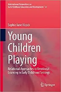 Young Children Playing: Relational Approaches to Emotional Learning in Early Childhood Settings