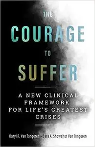 The Courage to Suffer: A New Clinical Framework for Life's Greatest Crises