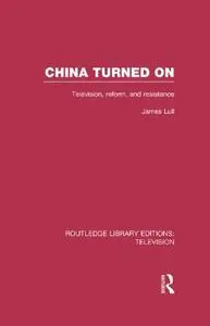 China Turned On: Television, Reform and Resistance