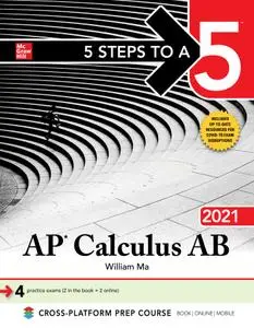 5 Steps to a 5: AP Calculus AB 2021 (5 Steps to a 5)