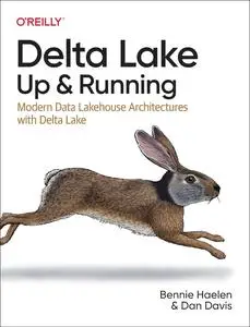 Delta Lake: Up and Running; Modern Data Lakehouse Architectures With Delta Lake
