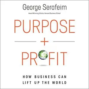 Purpose and Profit: How Business Can Lift Up the World [Audiobook]