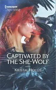 «Captivated by the She-Wolf» by Kristal Hollis