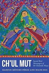 Ch'ul Mut: Sacred Bird Messengers of the Chamula Maya