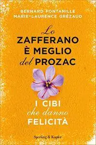 Lo zafferano è meglio del Prozac: I cibi che danno felicità [Kindle Edition]