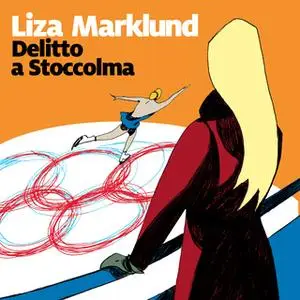 «Delitto a Stoccolma - 4. Le inchieste di Annika Bengtzon» by Liza Marklund