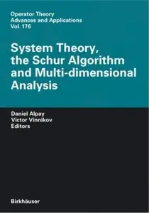 System Theory, the Schur Algorithm and Multidimensional Analysis (Operator Theory: Advances and Applications) (Repost)